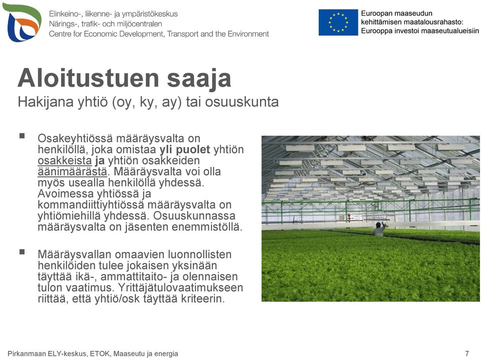 Avoimessa yhtiössä ja kommandiittiyhtiössä määräysvalta on yhtiömiehillä yhdessä. Osuuskunnassa määräysvalta on jäsenten enemmistöllä.
