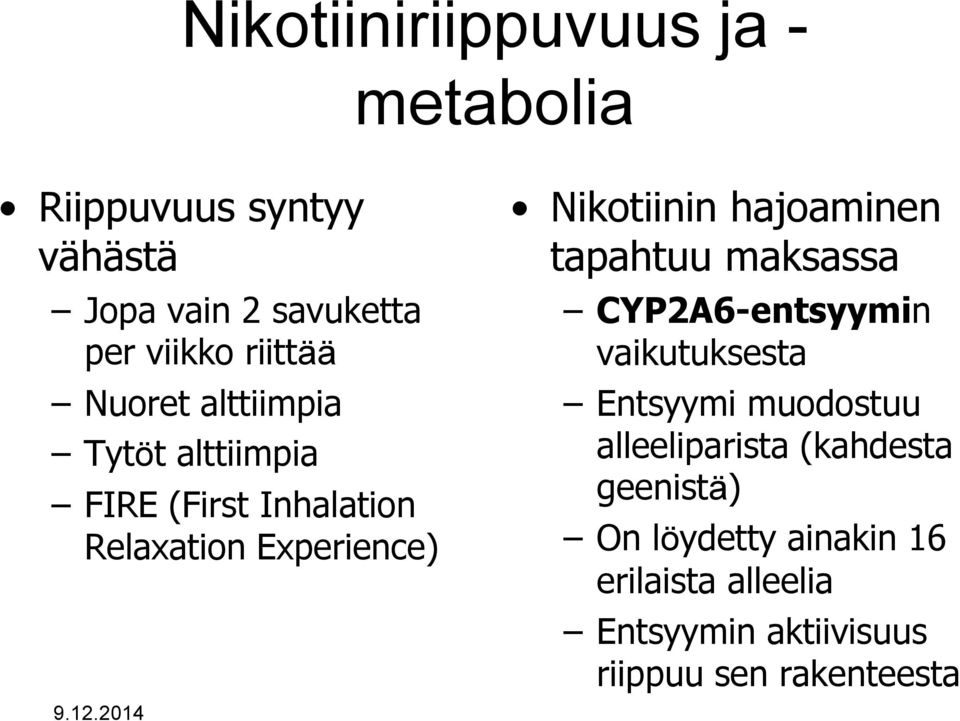 Nikotiinin hajoaminen tapahtuu maksassa CYP2A6-entsyymin vaikutuksesta Entsyymi muodostuu