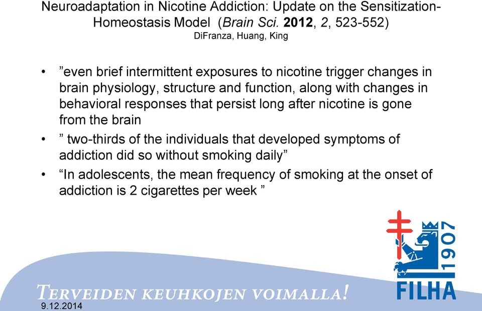 and function, along with changes in behavioral responses that persist long after nicotine is gone from the brain two-thirds of the