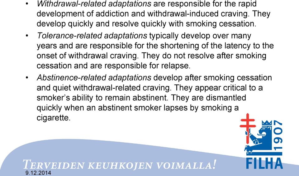 Tolerance-related adaptations typically develop over many years and are responsible for the shortening of the latency to the onset of withdrawal craving.