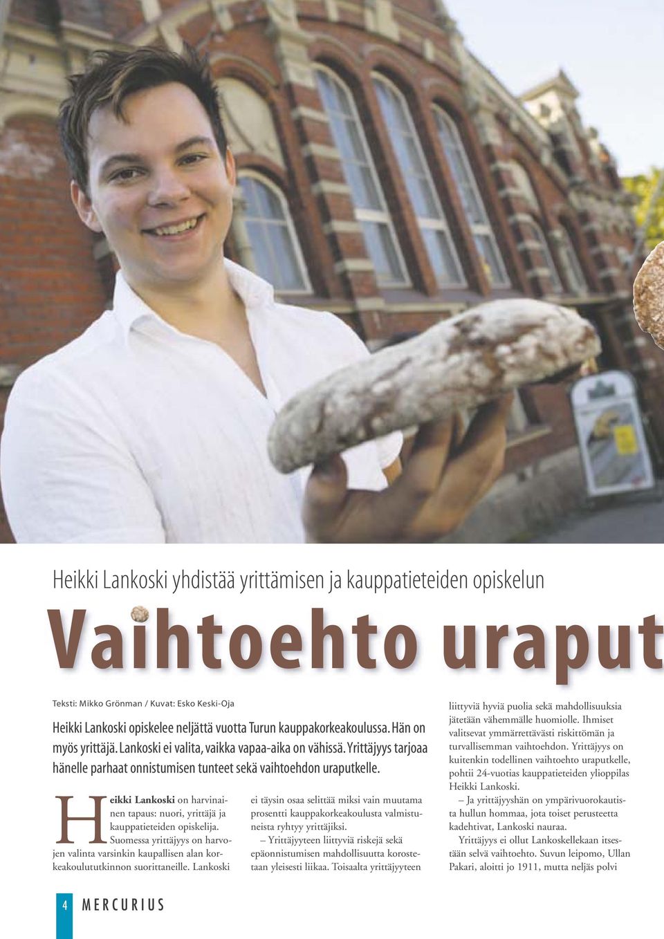 Heikki Lankoski on harvinainen tapaus: nuori, yrittäjä ja kauppatieteiden opiskelija. Suomessa yrittäjyys on harvojen valinta varsinkin kaupallisen alan korkeakoulututkinnon suorittaneille.