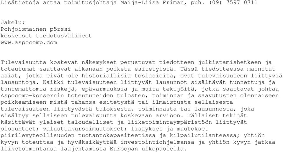 Tässä tiedotteessa mainitut asiat, jotka eivät ole historiallisia tosiasioita, ovat tulevaisuuteen liittyviä lausuntoja.