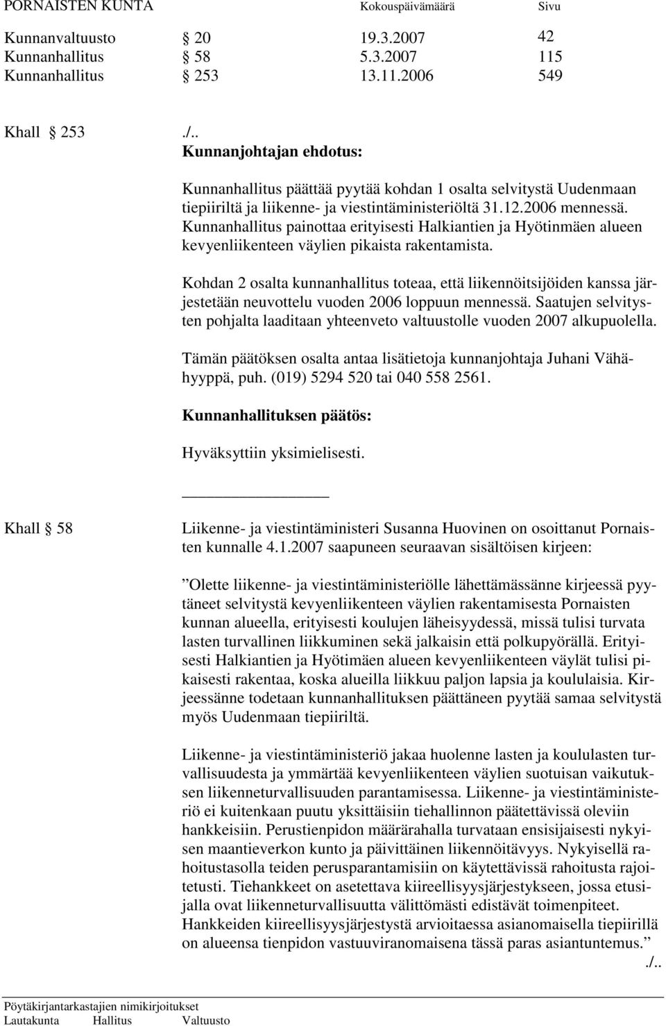 Kunnanhallitus painottaa erityisesti Halkiantien ja Hyötinmäen alueen kevyenliikenteen väylien pikaista rakentamista.