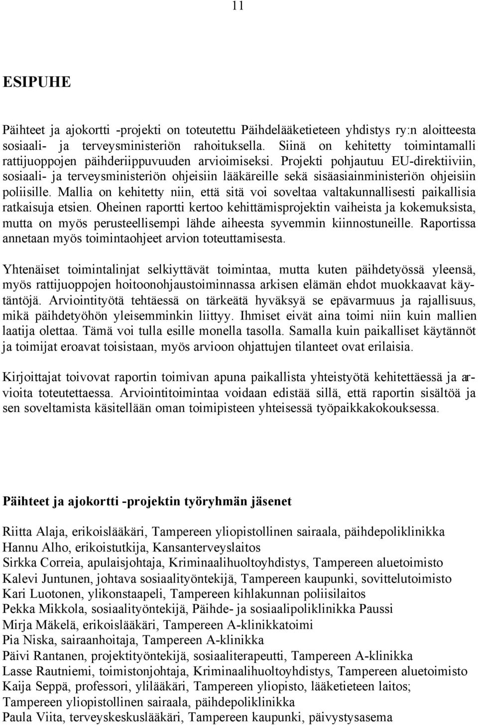 Projekti pohjautuu EU-direktiiviin, sosiaali- ja terveysministeriön ohjeisiin lääkäreille sekä sisäasiainministeriön ohjeisiin poliisille.