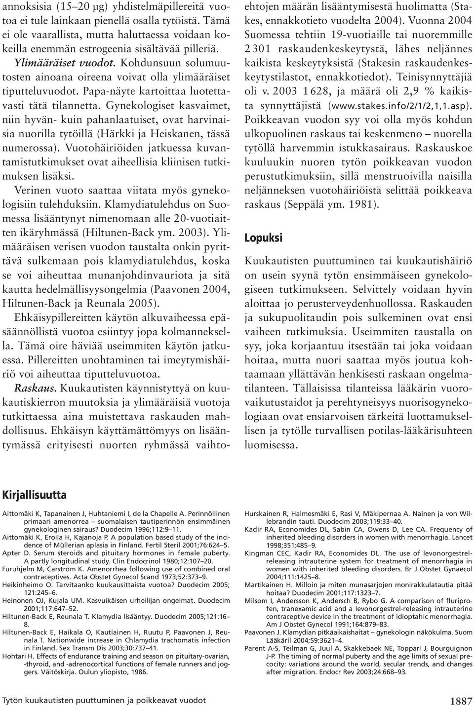 Gynekologiset kasvaimet, niin hyvän- kuin pahanlaatuiset, ovat harvinaisia nuorilla tytöillä (Härkki ja Heiskanen, tässä numerossa).