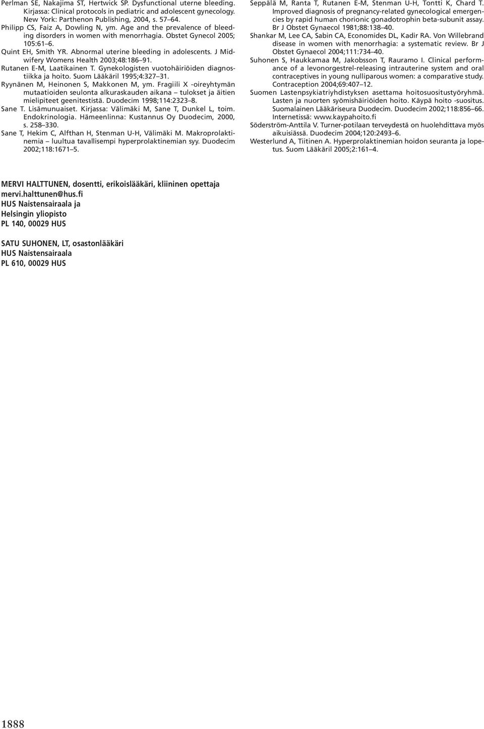 J Midwifery Womens Health 2003;48:186 91. Rutanen E-M, Laatikainen T. Gynekologisten vuotohäiriöiden diagnostiikka ja hoito. Suom Lääkäril 1995;4:327 31. Ryynänen M, Heinonen S, Makkonen M, ym.