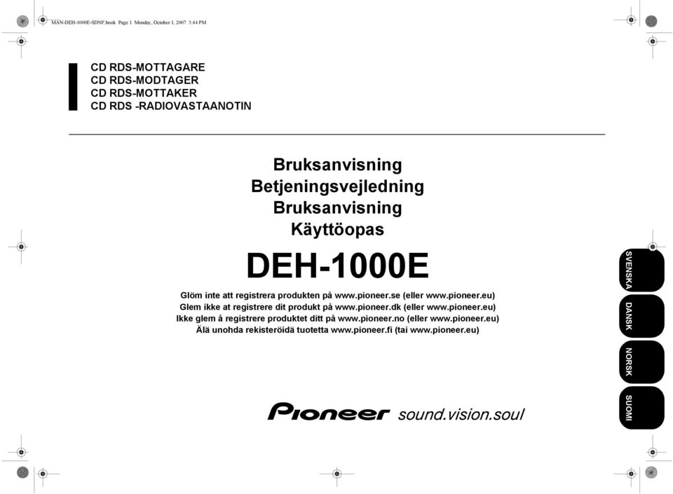 Betjeningsvejledning Bruksanvisning Käyttöopas DEH-1000E Glöm inte att registrera produkten på www.pioneer.