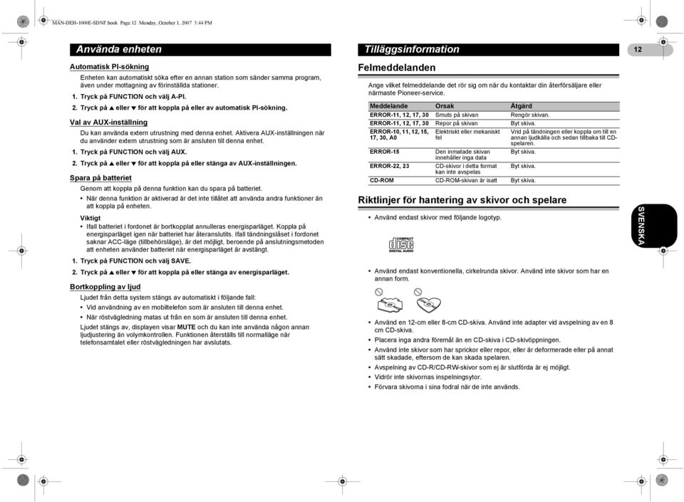 mottagning av förinställda stationer. 1. Tryck på FUNCTION och välj A-PI. 2. Tryck på 8 eller 2 för att koppla på eller av automatisk PI-sökning.