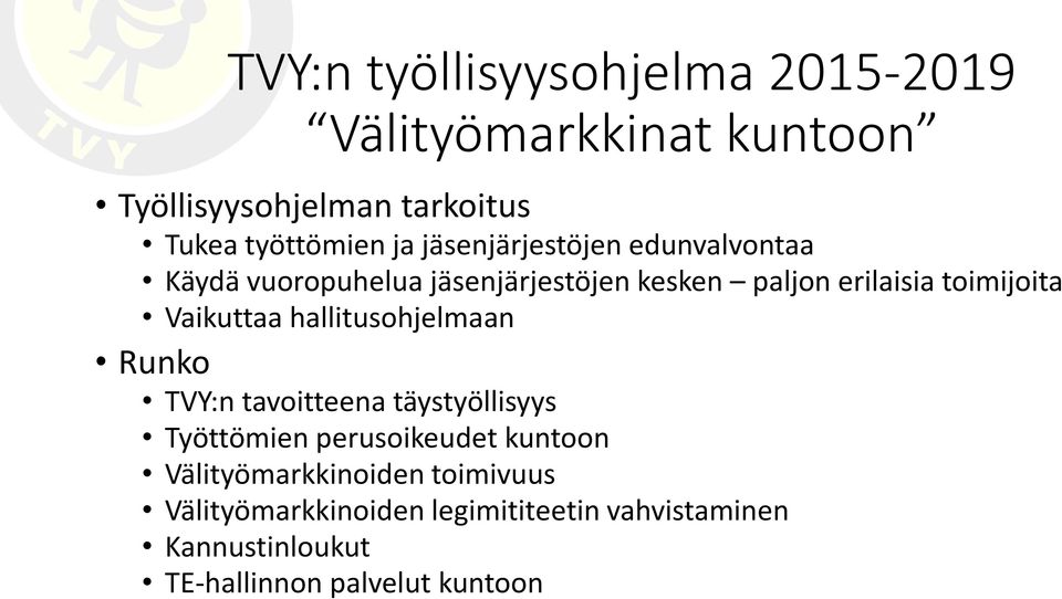 Vaikuttaa hallitusohjelmaan Runko TVY:n tavoitteena täystyöllisyys Työttömien perusoikeudet kuntoon