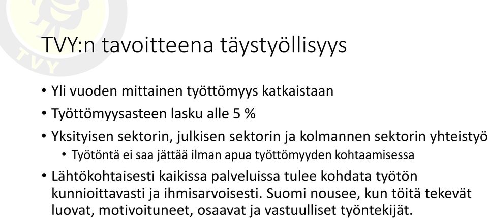 työttömyyden kohtaamisessa Lähtökohtaisesti kaikissa palveluissa tulee kohdata työtön kunnioittavasti ja