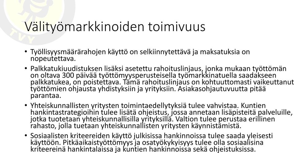 Tämä rahoituslinjaus on kohtuuttomasti vaikeuttanut työttömien ohjausta yhdistyksiin ja yrityksiin. Asiakasohjautuvuutta pitää parantaa.