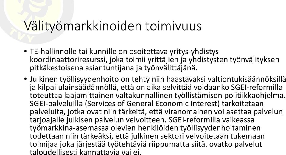 Julkinen työllisyydenhoito on tehty niin haastavaksi valtiontukisäännöksillä ja kilpailulainsäädännöllä, että on aika selvittää voidaanko SGEI-reformilla toteuttaa laajamittainen valtakunnallinen