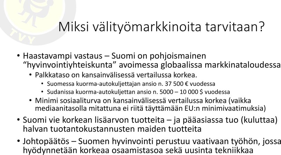 Suomessa kuorma-autokuljettajan ansio n. 37 500 vuodessa Sudanissa kuorma-autokuljettan ansio n.