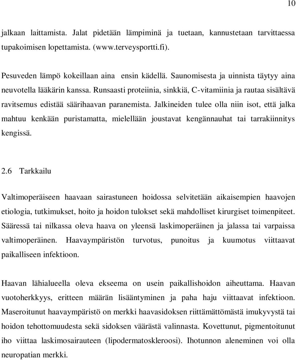 Jalkineiden tulee olla niin isot, että jalka mahtuu kenkään puristamatta, mielellään joustavat kengännauhat tai tarrakiinnitys kengissä. 2.