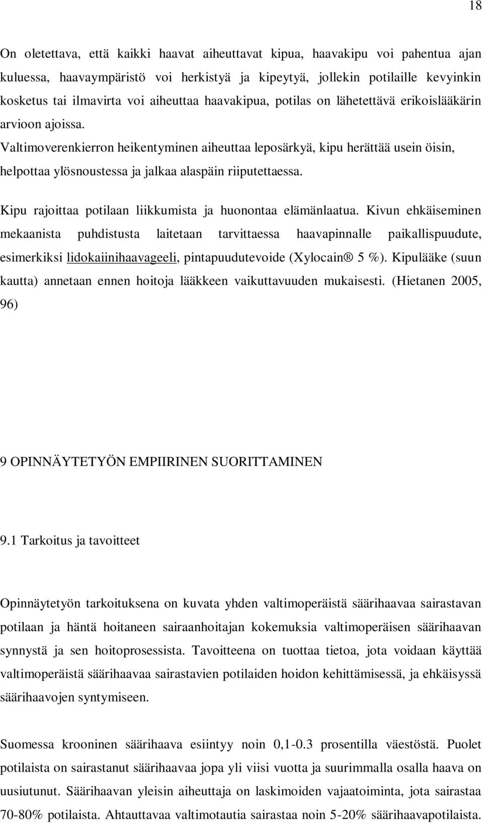 Valtimoverenkierron heikentyminen aiheuttaa leposärkyä, kipu herättää usein öisin, helpottaa ylösnoustessa ja jalkaa alaspäin riiputettaessa.