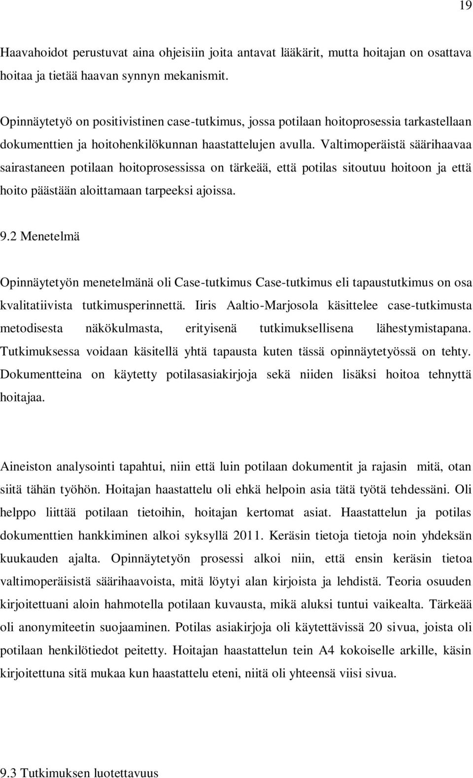 Valtimoperäistä säärihaavaa sairastaneen potilaan hoitoprosessissa on tärkeää, että potilas sitoutuu hoitoon ja että hoito päästään aloittamaan tarpeeksi ajoissa. 9.