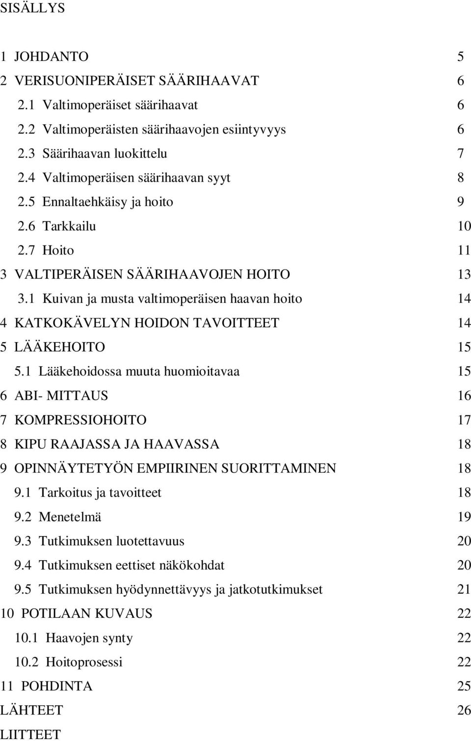 1 Kuivan ja musta valtimoperäisen haavan hoito 14 4 KATKOKÄVELYN HOIDON TAVOITTEET 14 5 LÄÄKEHOITO 15 5.