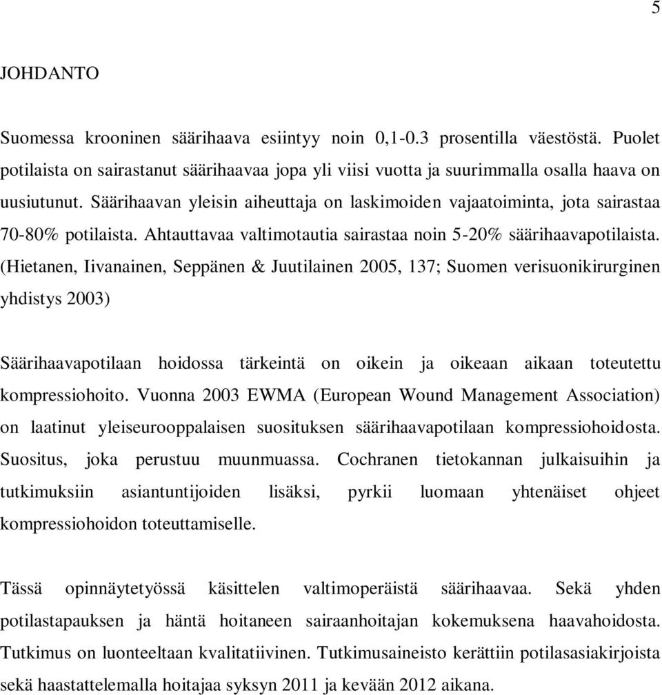 (Hietanen, Iivanainen, Seppänen & Juutilainen 2005, 137; Suomen verisuonikirurginen yhdistys 2003) Säärihaavapotilaan hoidossa tärkeintä on oikein ja oikeaan aikaan toteutettu kompressiohoito.