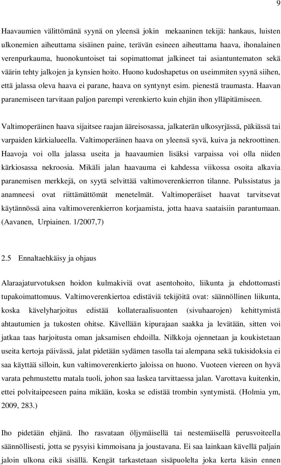 pienestä traumasta. Haavan paranemiseen tarvitaan paljon parempi verenkierto kuin ehjän ihon ylläpitämiseen.