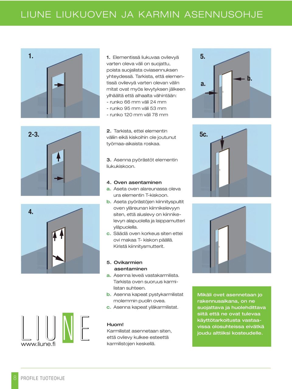 mm 5. a. b. 2-3. 2. Tarkista, ettei elementin väliin eikä kiskoihin ole joutunut työmaa-aikaista roskaa. 5c. 3. senna pyörästöt elementin liukukiskoon. 4. 4. Oven asentaminen a.