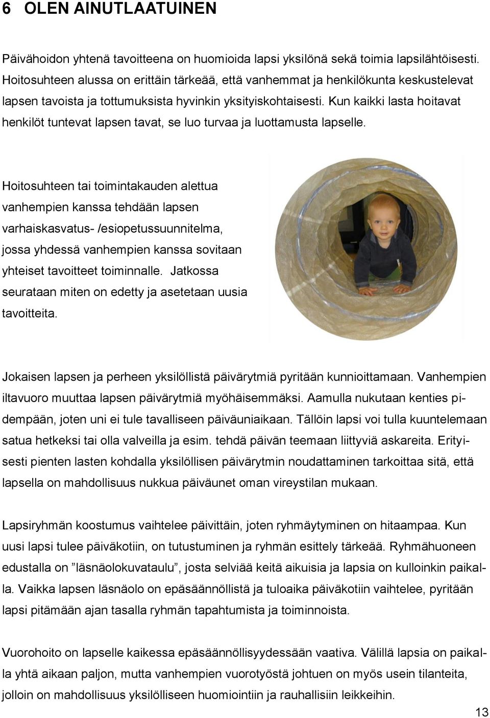 Kun kaikki lasta hoitavat henkilöt tuntevat lapsen tavat, se luo turvaa ja luottamusta lapselle.