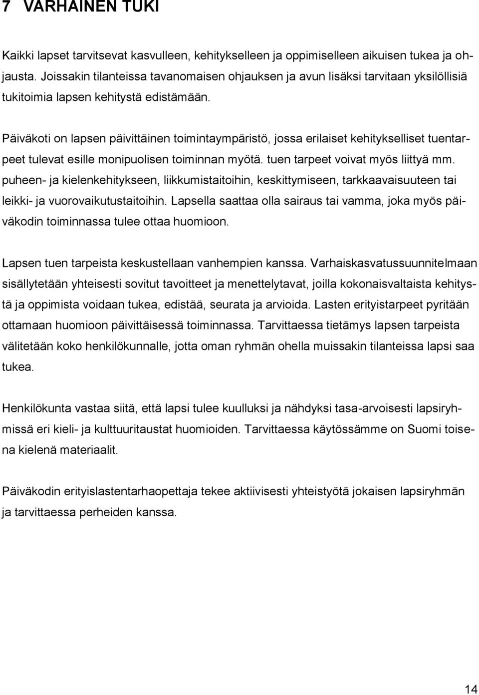 Päiväkoti on lapsen päivittäinen toimintaympäristö, jossa erilaiset kehitykselliset tuentarpeet tulevat esille monipuolisen toiminnan myötä. tuen tarpeet voivat myös liittyä mm.