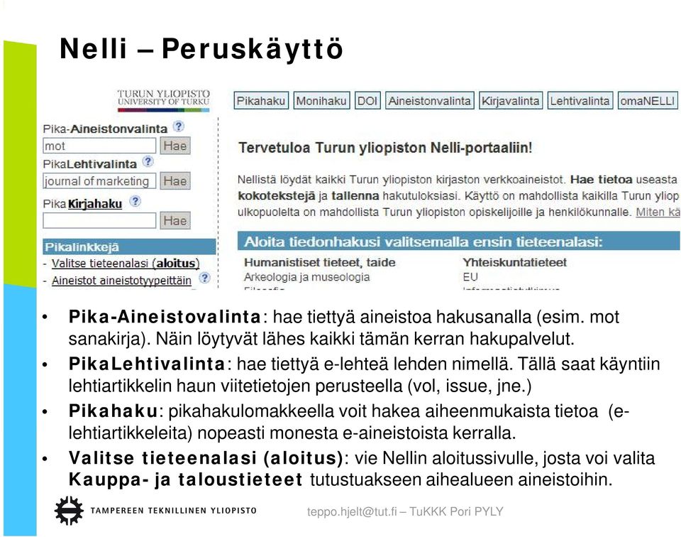 Tällä saat käyntiin lehtiartikkelin haun viitetietojen perusteella (vol, issue, jne.