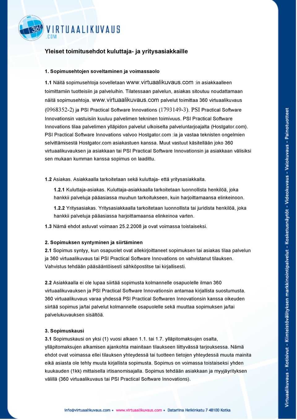 com palvelut toimittaa 360 virtuaalikuvaus (0968352-2) ja PSI Practical Software Innovations (1793149-3). PSI Practical Software Innovationsin vastuisiin kuuluu palvelimen tekninen toimivuus.