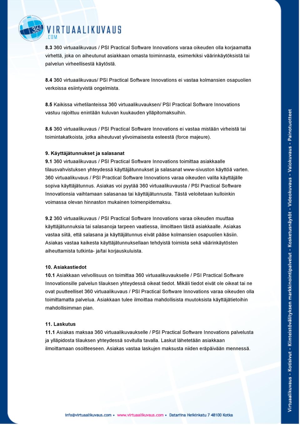 8.6 360 virtuaalikuvaus / PSI Practical Software Innovations ei vastaa mistään virheistä tai toimintakatkoista, jotka aiheutuvat ylivoimaisesta esteestä (force majeure). 9.