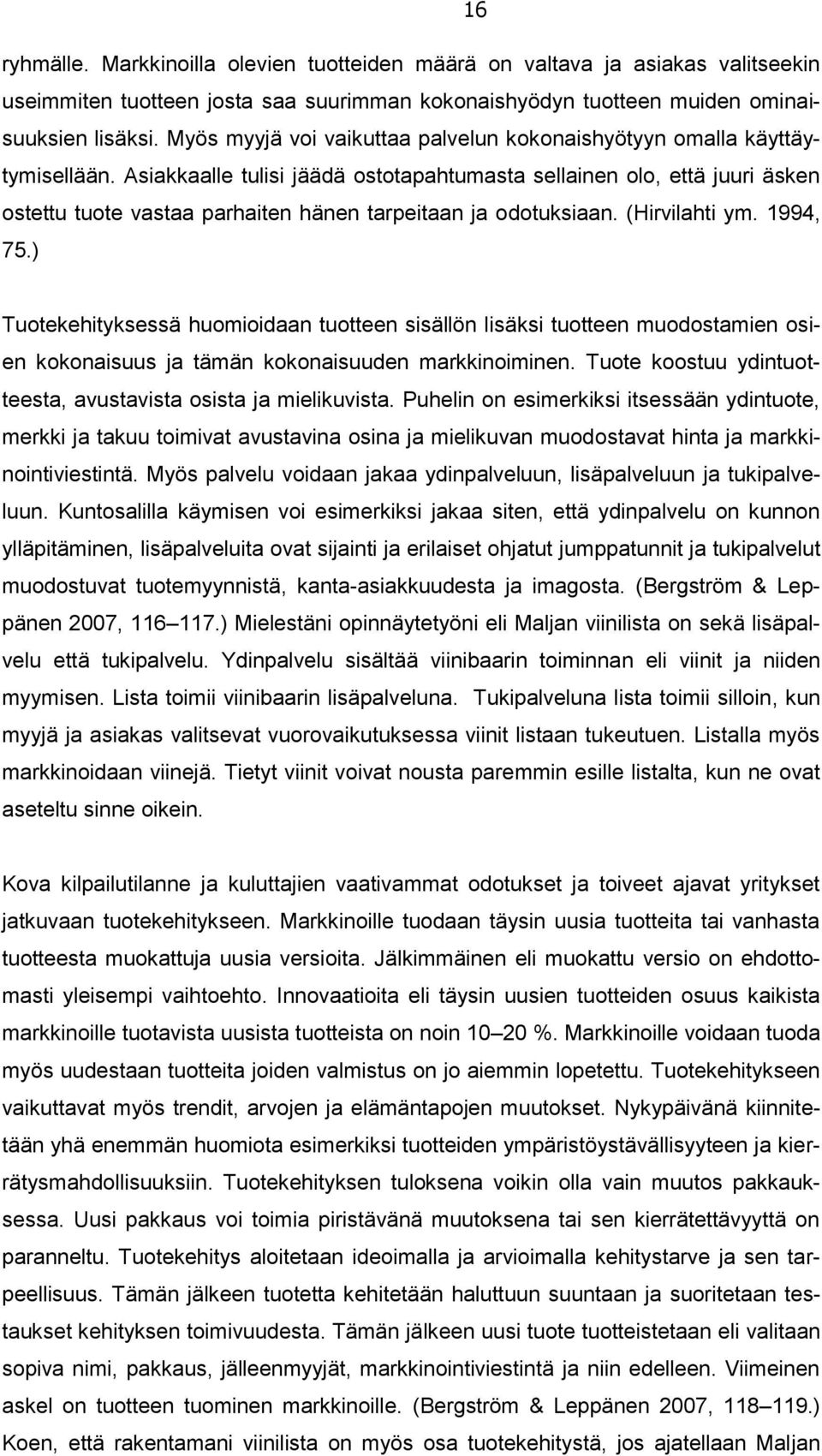 Asiakkaalle tulisi jäädä ostotapahtumasta sellainen olo, että juuri äsken ostettu tuote vastaa parhaiten hänen tarpeitaan ja odotuksiaan. (Hirvilahti ym. 1994, 75.