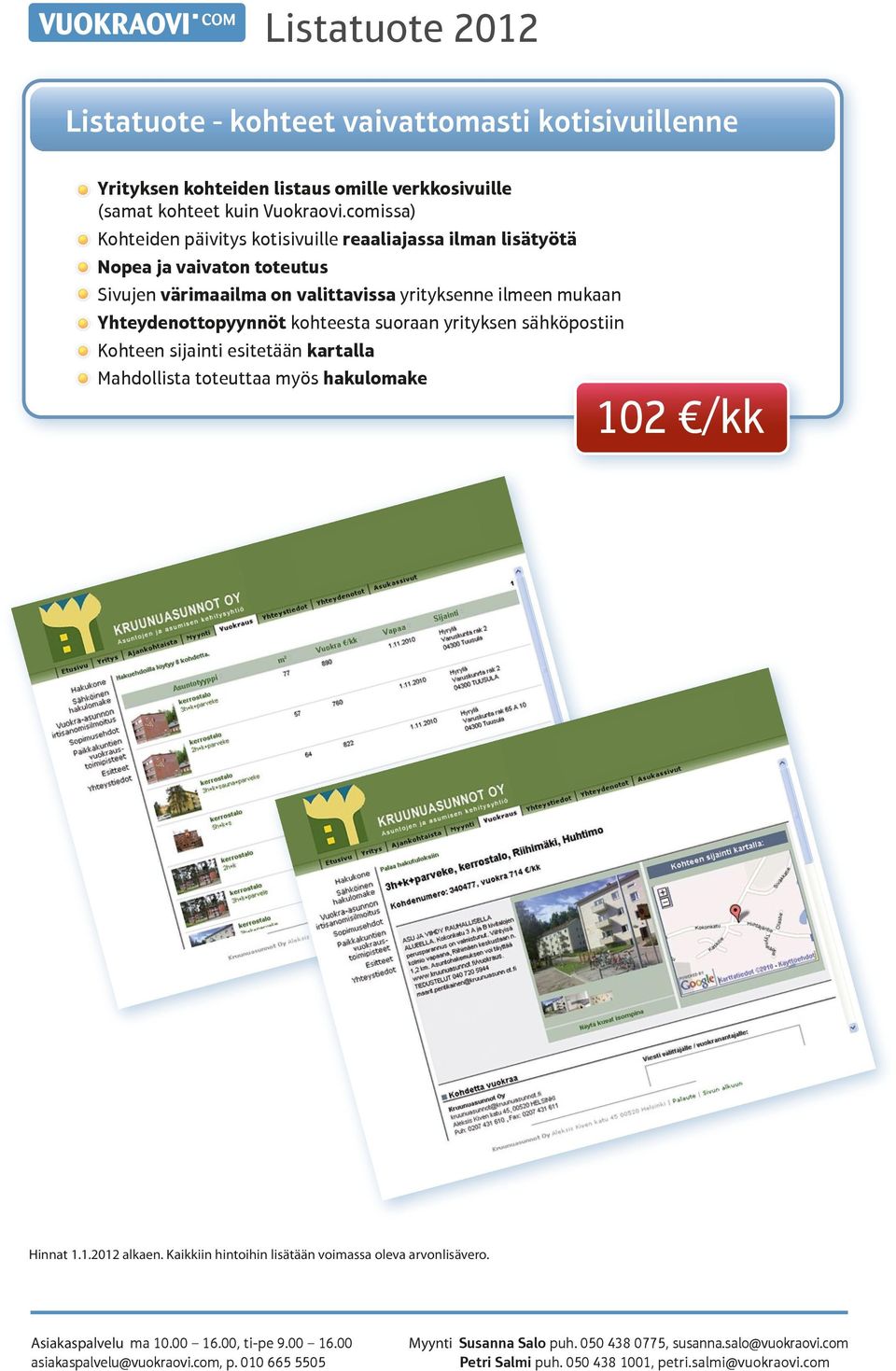 comissa) Kohteiden päivitys kotisivuille reaaliajassa ilman lisätyötä Nopea ja vaivaton toteutus Sivujen