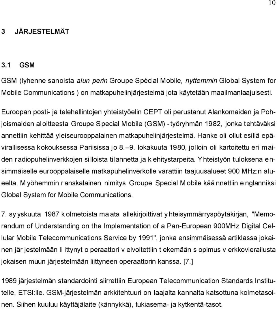 yleiseurooppalainen matkapuhelinjärjestelmä. Hanke oli ollut esillä epävirallisessa kokouksessa Pariisissa jo 8. 9.