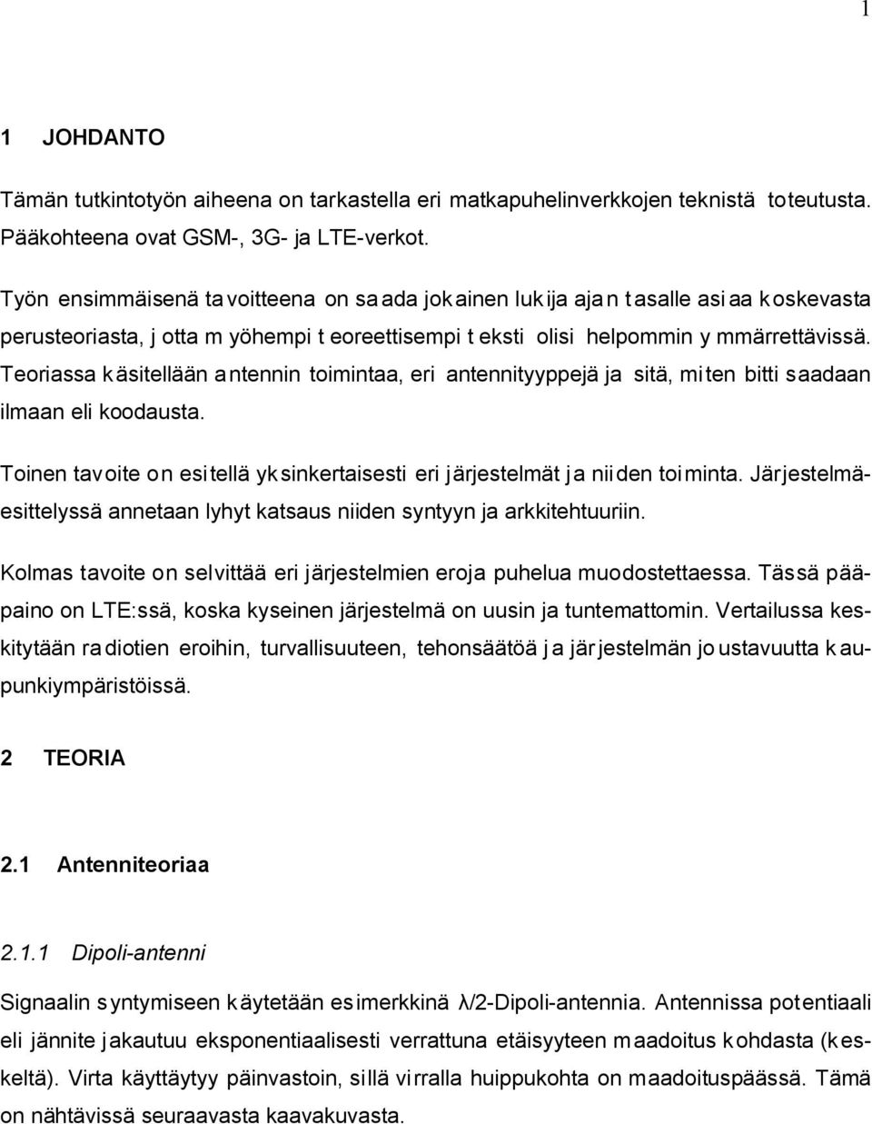 Teoriassa käsitellään antennin toimintaa, eri antennityyppejä ja sitä, miten bitti saadaan ilmaan eli koodausta. Toinen tavoite on esitellä yksinkertaisesti eri järjestelmät ja niiden toiminta.