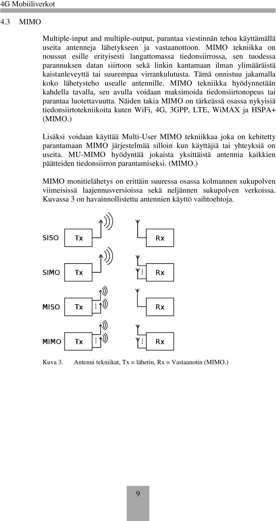 virrankulutusta. Tämä onnistuu jakamalla koko lähetysteho usealle antennille.