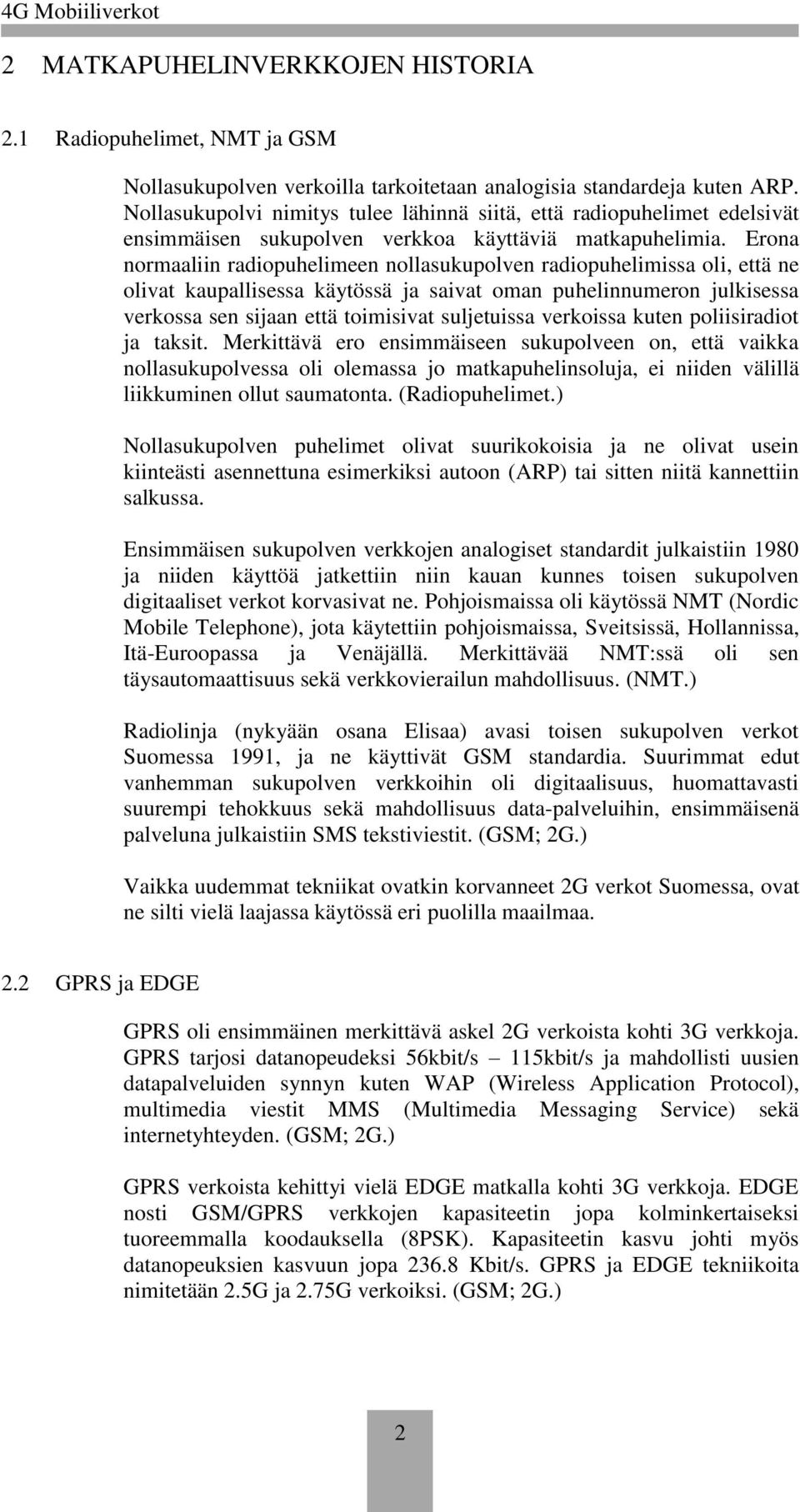 Erona normaaliin radiopuhelimeen nollasukupolven radiopuhelimissa oli, että ne olivat kaupallisessa käytössä ja saivat oman puhelinnumeron julkisessa verkossa sen sijaan että toimisivat suljetuissa