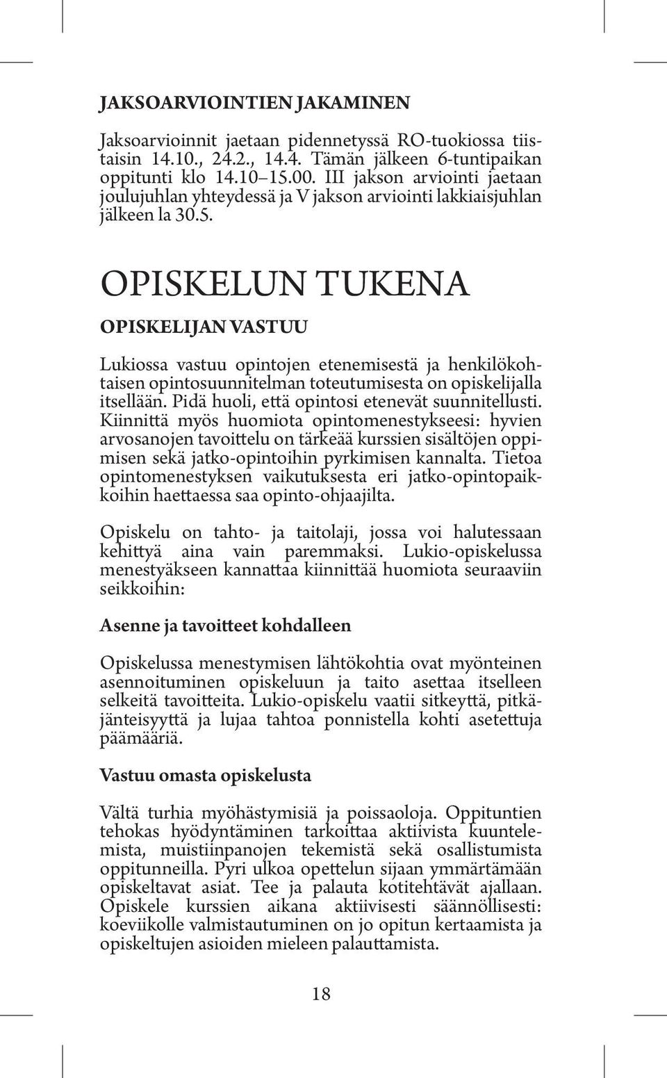 OPISKELUN TUKENA OPISKELIJAN VASTUU Lukiossa vastuu opintojen etenemisestä ja henkilökohtaisen opintosuunnitelman toteutumisesta on opiskelijalla itsellään.