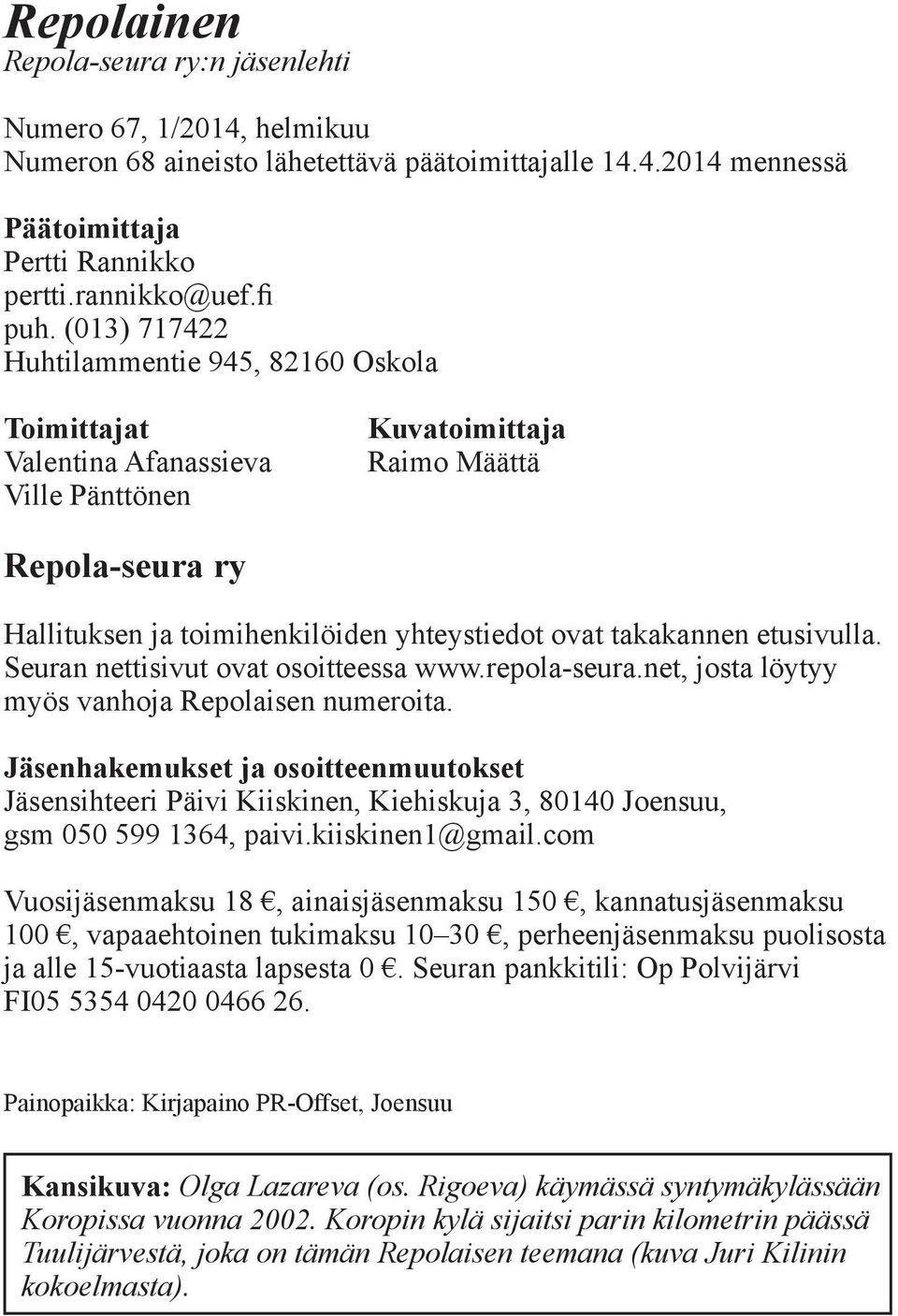 takakannen etusivulla. Seuran nettisivut ovat osoitteessa www.repola-seura.net, josta löytyy myös vanhoja Repolaisen numeroita.