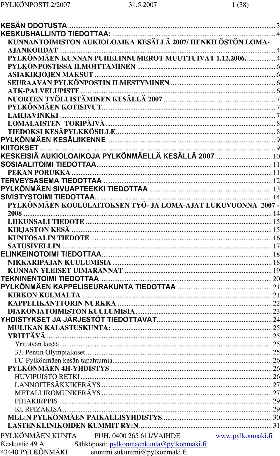 .. 6 NUORTEN TYÖLLISTÄMINEN KESÄLLÄ 2007... 7 PYLKÖNMÄEN KOTISIVUT... 7 LAHJAVINKKI... 7 LOMALAISTEN TORIPÄIVÄ... 8 TIEDOKSI KESÄPYLKKÖSILLE... 8 PYLKÖNMÄEN KESÄLIIKENNE... 9 KIITOKSET.