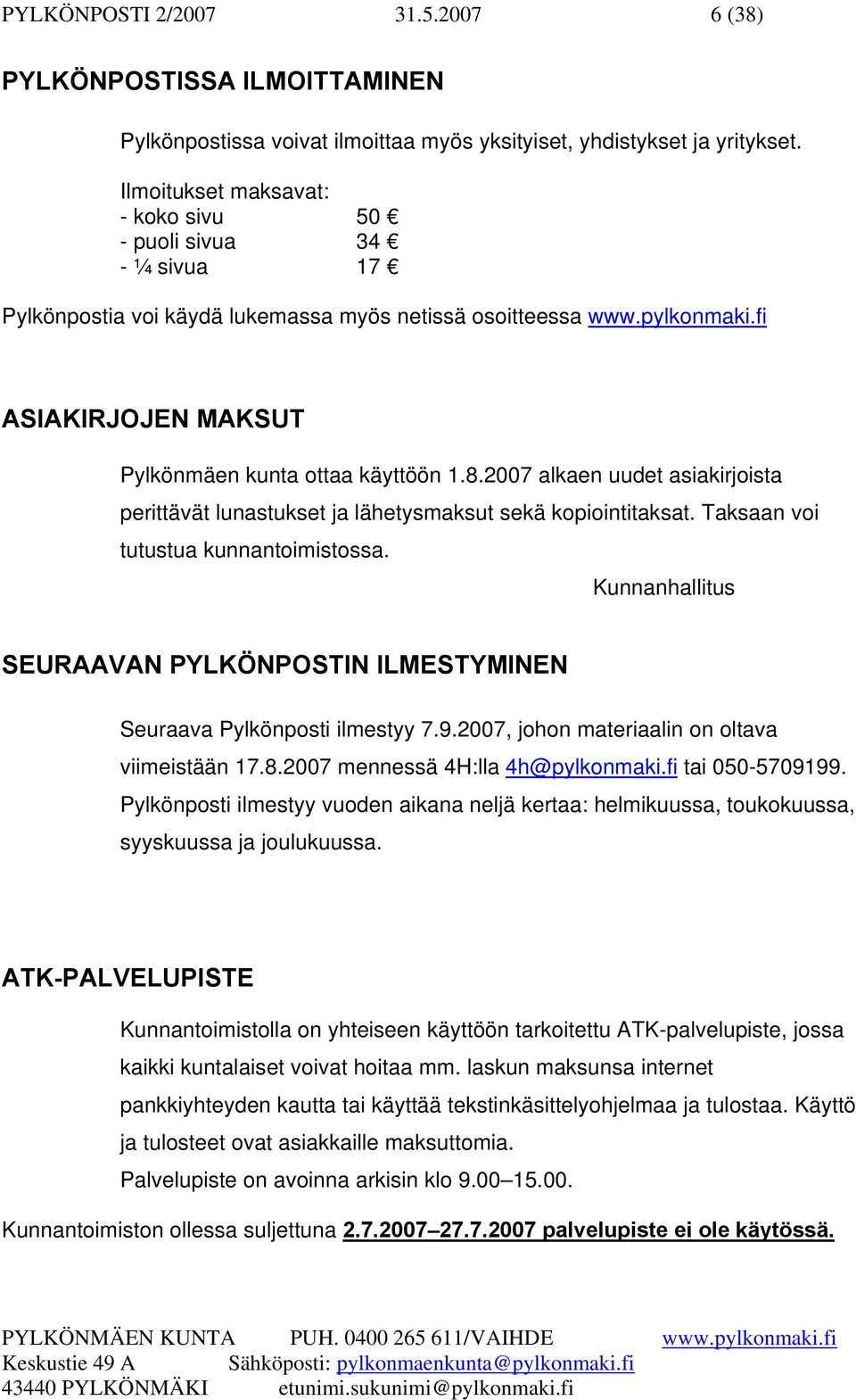 2007 alkaen uudet asiakirjoista perittävät lunastukset ja lähetysmaksut sekä kopiointitaksat. Taksaan voi tutustua kunnantoimistossa.