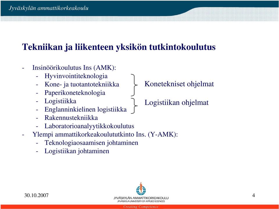 logistiikka - Rakennustekniikka - Laboratorioanalyytikkokoulutus - Ylempi ammattikorkeakoulututkinto Ins.