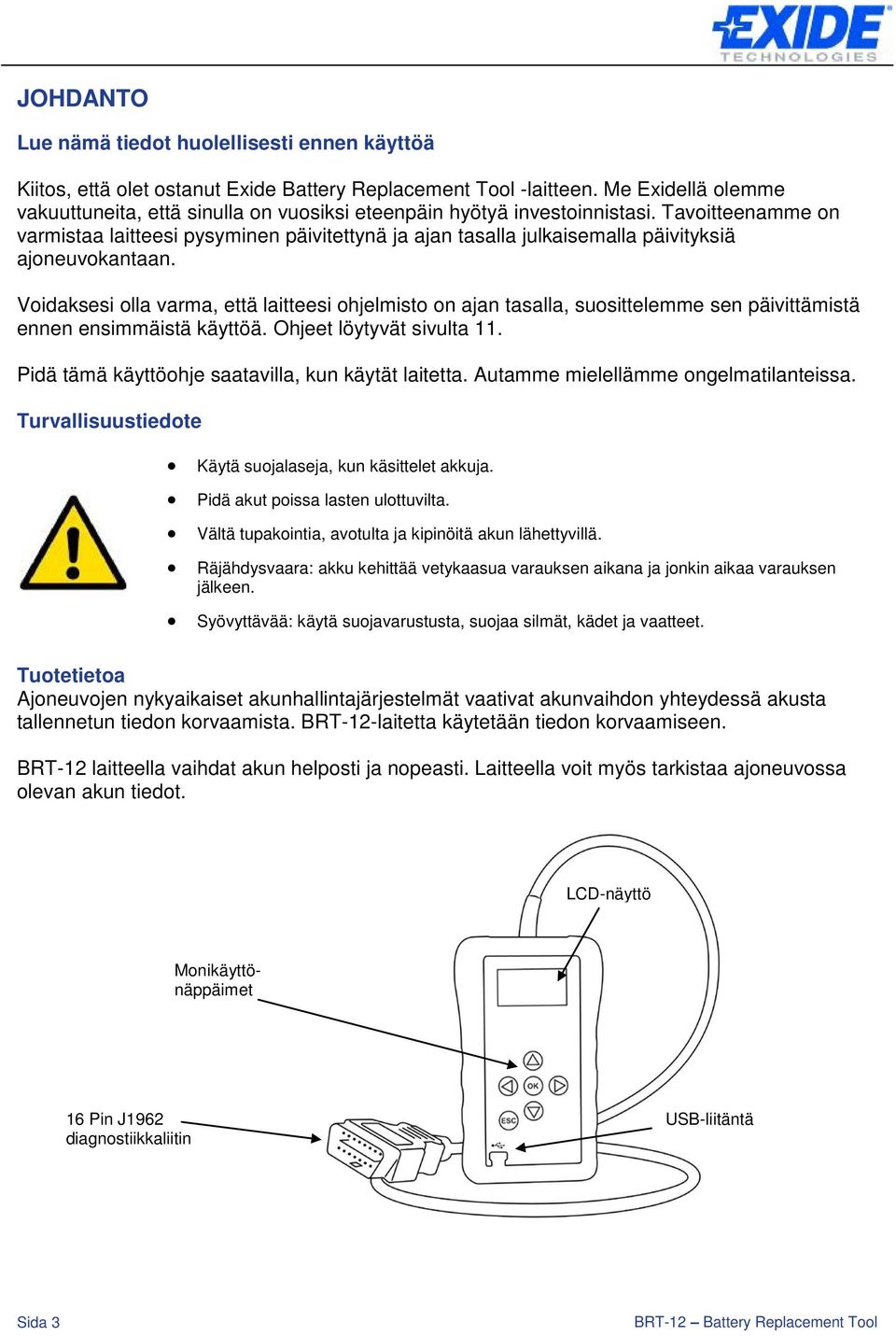 Tavoitteenamme on varmistaa laitteesi pysyminen päivitettynä ja ajan tasalla julkaisemalla päivityksiä ajoneuvokantaan.
