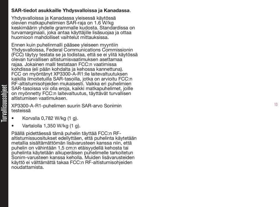 Ennen kuin puhelinmalli pääsee yleiseen myyntiin Yhdysvalloissa, Federal Communications Commissionin (FCC) täytyy testata se ja todistaa, että se ei ylitä käytössä olevan turvallisen