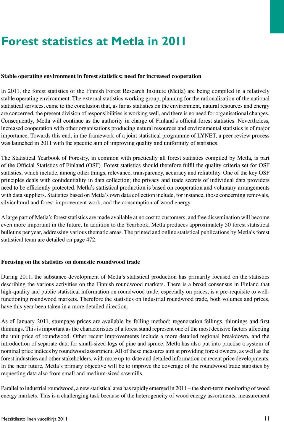 The external statistics working group, planning for the rationalisation of the national statistical services, came to the conclusion that, as far as statistics on the environment, natural resources