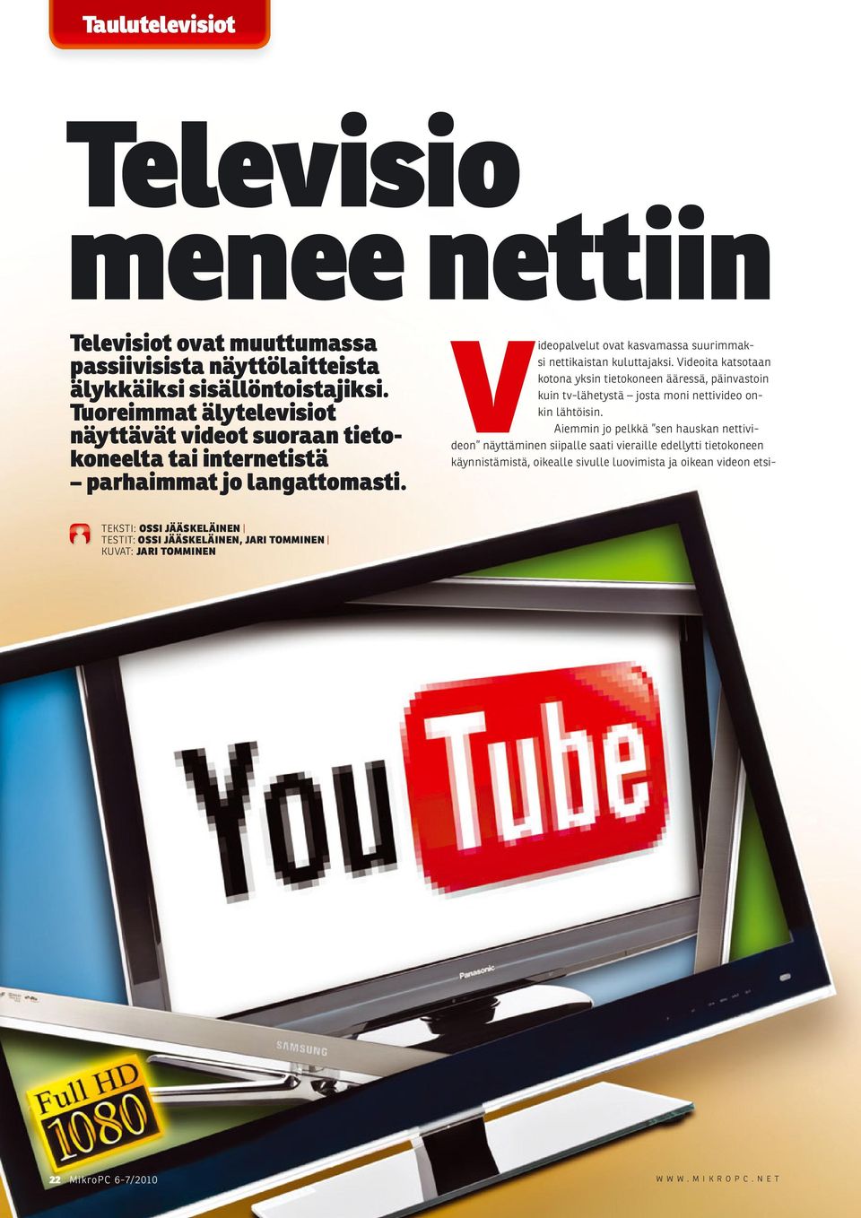 Videoita katsotaan kotona yksin tietokoneen ääressä, päinvastoin kuin tv-lähetystä josta moni nettivideo onkin lähtöisin.