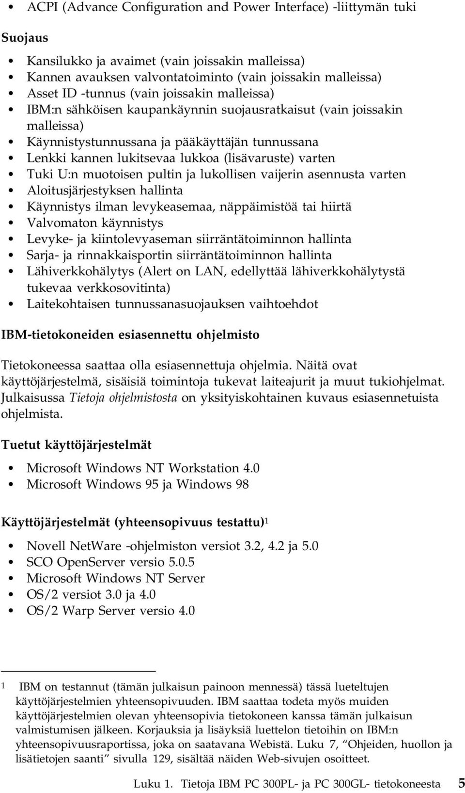 varten Tuki U:n muotoisen pultin ja lukollisen vaijerin asennusta varten Aloitusjärjestyksen hallinta Käynnistys ilman levykeasemaa, näppäimistöä tai hiirtä Valvomaton käynnistys Levyke- ja