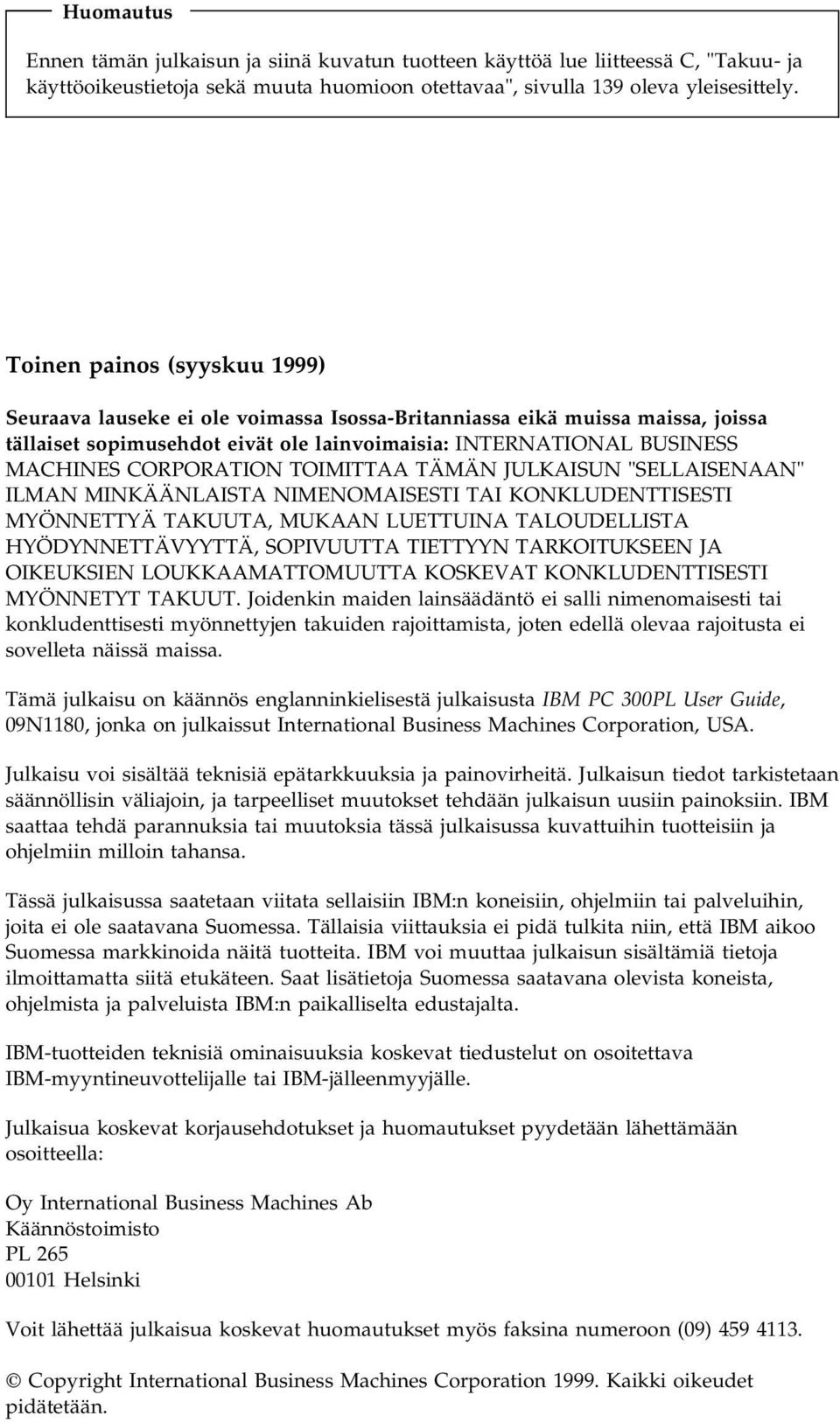 CORPORATION TOIMITTAA TÄMÄN JULKAISUN "SELLAISENAAN" ILMAN MINKÄÄNLAISTA NIMENOMAISESTI TAI KONKLUDENTTISESTI MYÖNNETTYÄ TAKUUTA, MUKAAN LUETTUINA TALOUDELLISTA HYÖDYNNETTÄVYYTTÄ, SOPIVUUTTA TIETTYYN