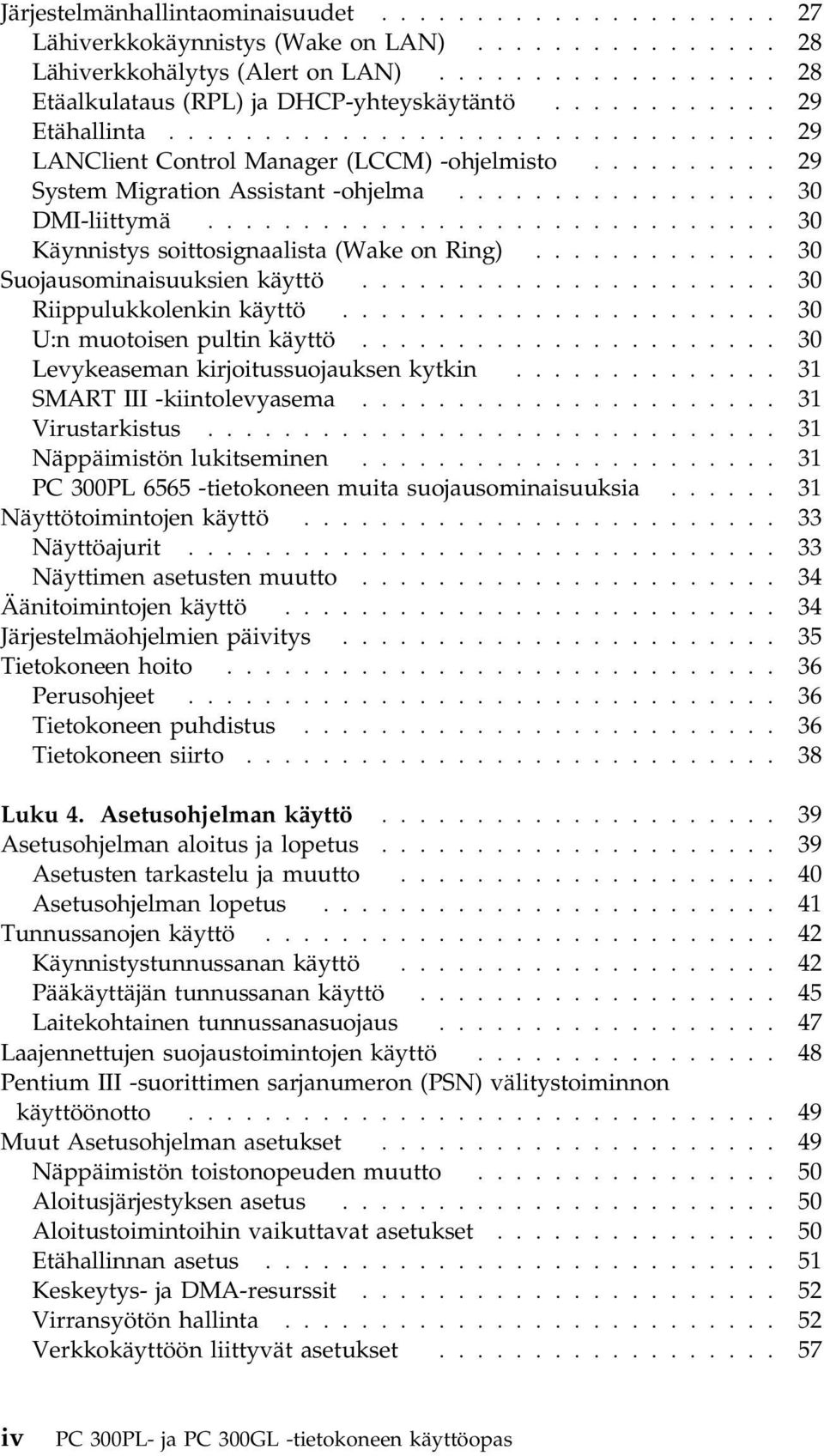 ............................. 30 Käynnistys soittosignaalista (Wake on Ring)............. 30 Suojausominaisuuksien käyttö...................... 30 Riippulukkolenkin käyttö.