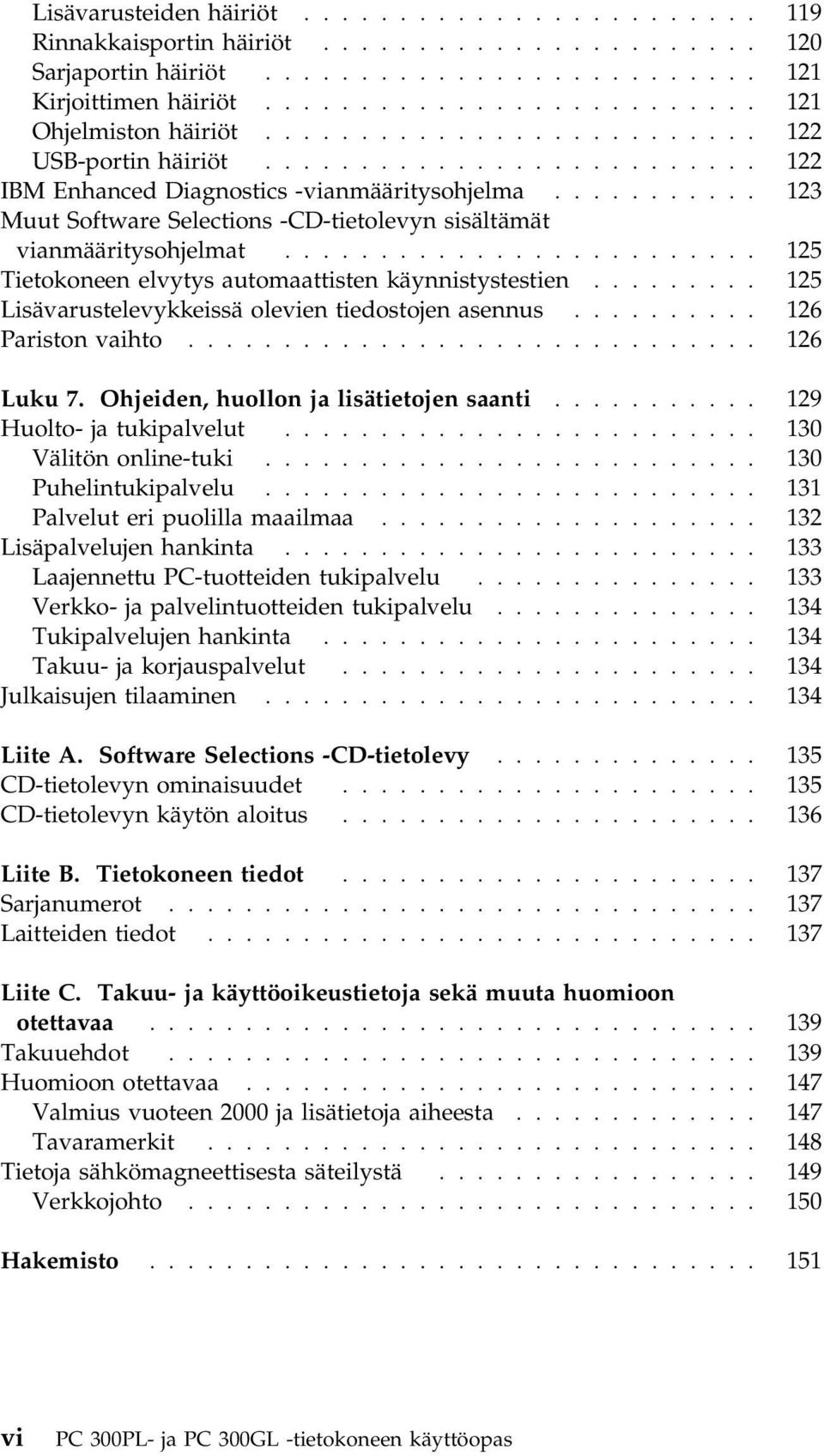 .......... 123 Muut Software Selections -CD-tietolevyn sisältämät vianmääritysohjelmat......................... 125 Tietokoneen elvytys automaattisten käynnistystestien.