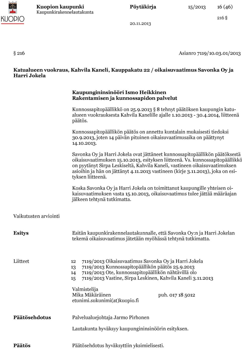 on 25.9.2013 8 tehnyt päätöksen kaupungin katualueen vuokrauksesta Kahvila Kanelille ajalle 1.10.2013-30.4.2014, liitteenä päätös.