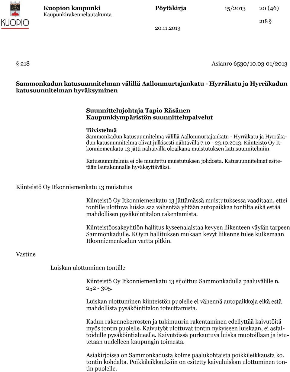 Tiivistelmä Sammonkadun katusuunnitelma välillä Aallonmurtajankatu - Hyrräkatu ja Hyrräkadun katusuunnitelma olivat julkisesti nähtävillä 7.10-23.10.2013.